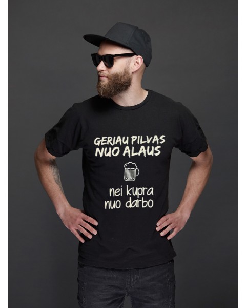 Marškinėliai GERIAU PILVAS NUO ALAUS NEI KUPRA NUO DARBO