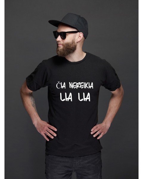 Marškinėliai ČIA NEREIKIA LIA LIA