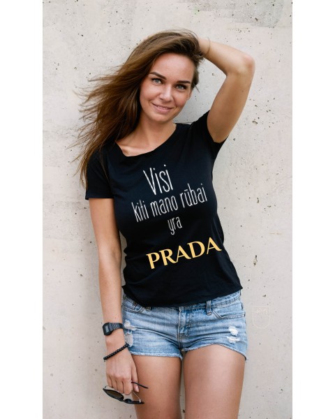 Marškinėliai VISI KITI MANO RŪBAI YRA PRADA